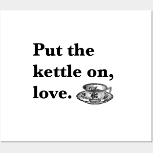 Put The Kettle On Love Posters and Art